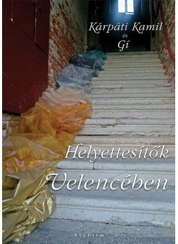 Kárpáti Kamil és Gí - Helyettesítők Velencében, null 2015 antikvár könyv