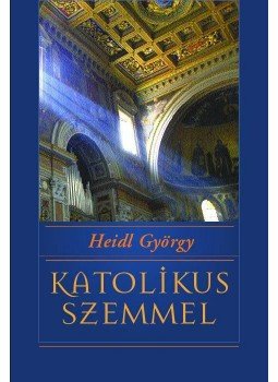 Heidl György - KATOLIKUS SZEMMEL NET-LAPOK Heidl György - KATOLIKUS SZEMMEL NET-LAPOK, null 2013 antikvár könyv