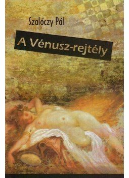 Szalóczy Pál - A Vénusz-rejtély Szalóczy Pál - A Vénusz-rejtély, null 2009 antikvár könyv