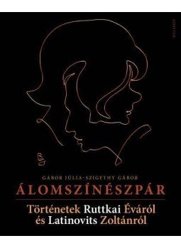 GÁBOR JÚLIA , Szigethy Gábor - Álomszínészpár GÁBOR JÚLIA , Szigethy Gábor - Álomszínészpár, Budapest 2010 antikvár könyv