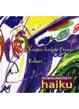 Kovács András Ferenc - IDŐMADÁRKÖNYV - HAIKU Kovács András Ferenc - IDŐMADÁRKÖNYV - HAIKU, null 2007 antikvár könyv