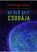 Kellermayer Miklós - Az élő sejt csodája