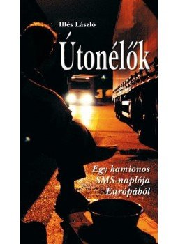 Illés László - Útonélők Illés László - Útonélők, Budapest 2009 antikvár könyv