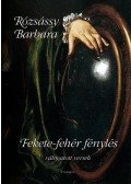 Rózsássy Barbara - Fekete-fehér fénylés - Válogatott versek