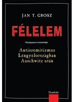 Grosz, Jan T. - Félelem. Antiszemitizmus Lengyelországban Auschwitz után, null 2012 antikvár könyv