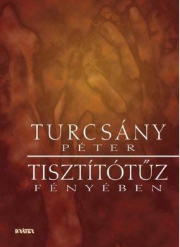 Turcsány Péter - Tisztítótűz fényében Turcsány Péter - Tisztítótűz fényében, null 2012 antikvár könyv