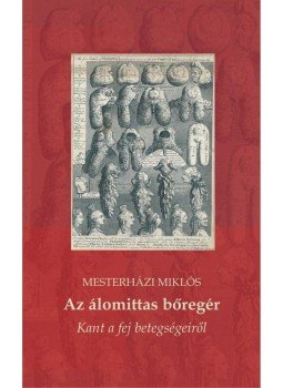 Mesterházi Miklós - Az álomittas bőregér. Kant a fej betegségeiről Mesterházi Miklós - Az álomittas bőregér. Kant a fej betegségeiről, null 2012 antikvár könyv