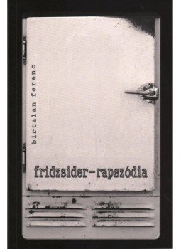 Birtalan Ferenc - fridzsider-rapszódia Birtalan Ferenc - fridzsider-rapszódia, null 2013 antikvár könyv