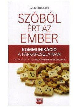Sz. Mikus Edit - Szóból ért az ember - Kommunikáció a párkapcsolatban Sz. Mikus Edit - Szóból ért az ember - Kommunikáció a párkapcsolatban, null 2012 antikvár könyv