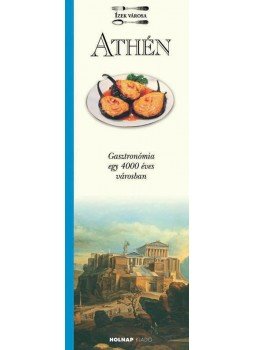- ATHÉN - GASZTRONÓMIA EGY 4000 ÉVES VÁROSBAN - ÍZEK VÁROSA - ATHÉN - GASZTRONÓMIA EGY 4000 ÉVES VÁROSBAN - ÍZEK VÁROSA, null 2010 antikvár könyv