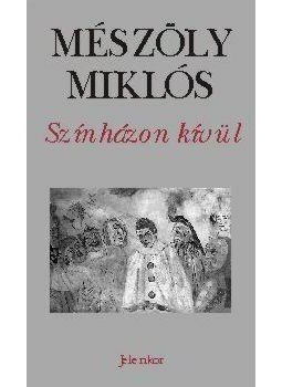 Mészöly Miklós - SZÍNHÁZON KÍVÜL - ÜKH 2010, null 2010 antikvár könyv