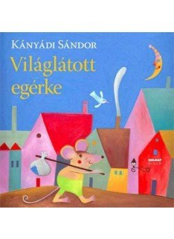 Kányádi Sándor - Világlátott egérke Kányádi Sándor - Világlátott egérke, null 2011 antikvár könyv