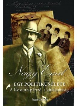 Nagy Emil - Egy politikus élete, null 2015 antikvár könyv