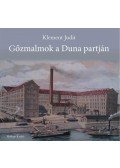 Klement Judit - Gőzmalmok a Duna partján - A Budapesti malomipar a 19-20. században