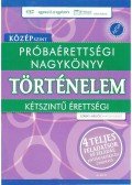 Száray Miklós - PRÓBAÉRETTSÉGI NAGYKÖNYV - TÖRTÉNELEM (KÖZÉPSZINT)