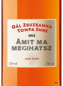 Gál Zsuzsanna, Tompa Imre - Amit ma megihatsz Gál Zsuzsanna, Tompa Imre - Amit ma megihatsz, Budapest 2012 antikvár könyv