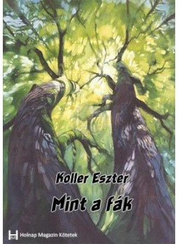 Koller Eszter - Mint a fák..., null 2011 antikvár könyv