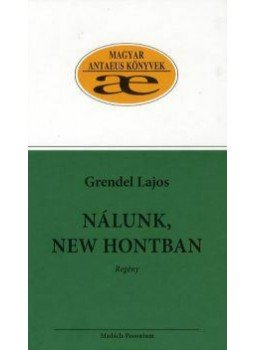 Grendel Lajos - Nálunk, New Hontban, null 2011 antikvár könyv