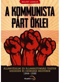 Bálint László - A kommunista párt öklei Bálint László - A kommunista párt öklei, Budapest 2014 antikvár könyv