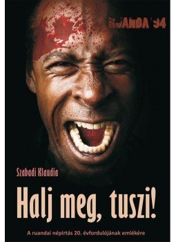 Szabadi Klaudia - Halj meg, tuszi! - A ruandai népirtás 20. évfordulójára, null 2014 antikvár könyv