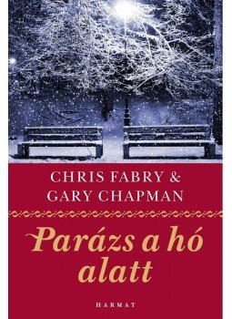 Gary Chapman és Chris Fabry - Parázs a hó alatt Gary Chapman és Chris Fabry - Parázs a hó alatt, Budapest 2012 antikvár könyv
