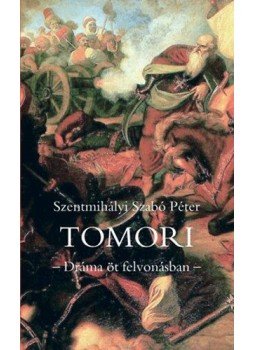 Szentmihályi Szabó Péter - Tomori - Dráma öt felvonásban Szentmihályi Szabó Péter - Tomori - Dráma öt felvonásban, Budapest 2014 antikvár könyv