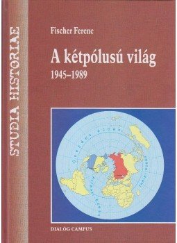 Fischer Ferenc - A kétpólusú világ - 1945-1989 Fischer Ferenc - A kétpólusú világ - 1945-1989, null 2014 antikvár könyv