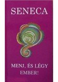 Seneca - Menj, és légy ember!