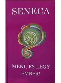Seneca - Menj, és légy ember! Seneca - Menj, és légy ember!, Budapest 2015 antikvár könyv