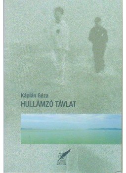 Káplán Géza - Hullámzó távlat Káplán Géza - Hullámzó távlat, Pécs 2014 antikvár könyv