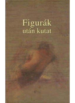 Beszédes István - Figurák után kutat Beszédes István - Figurák után kutat, Zenta 2012 antikvár könyv