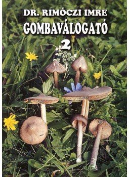 Dr. Rimóczi Imre - GOMBAVÁLOGATÓ 2. Dr. Rimóczi Imre - GOMBAVÁLOGATÓ 2., null 2007 antikvár könyv
