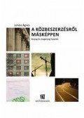 Juhász Ágnes - A közbeszerzésről másképpen - közjog és magánjog határán