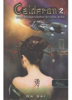 On Sai - Calderon, avagy felségáruláshoz bricsesz dukál - Calderon 2. On Sai - Calderon, avagy felségáruláshoz bricsesz dukál - Calderon 2., Szeged 2013 antikvár könyv