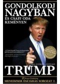 Trump, Donald J.,Bill Zanker  - Gondolkodj nagyban és csapj oda keményen