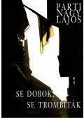 Parti Nagy Lajos - Se dobok, se trombiták