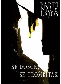 Parti Nagy Lajos - Se dobok, se trombiták Parti Nagy Lajos - Se dobok, se trombiták, null 2008 antikvár könyv