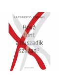 Kappanyos András - Hová tűnt a huszadik század?