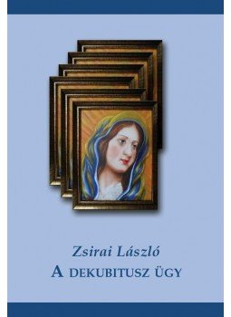Zsirai László - A dekubitusz ügy Zsirai László - A dekubitusz ügy, null 2014 antikvár könyv