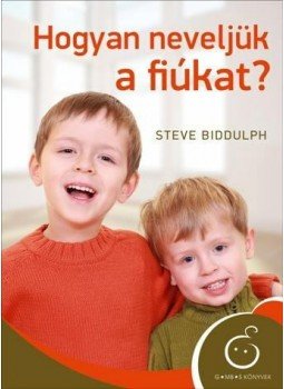 Steve Biddulph - Hogyan neveljük a fiúkat? Steve Biddulph - Hogyan neveljük a fiúkat?, null 2012 antikvár könyv