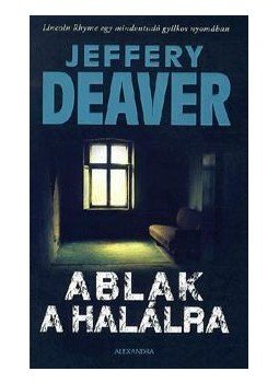 Jeffery Deaver - Ablak a halálra Jeffery Deaver - Ablak a halálra, null 2012 antikvár könyv