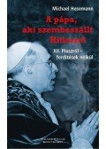 Michael Hesemann - A pápa, aki szembeszállt Hitlerrel