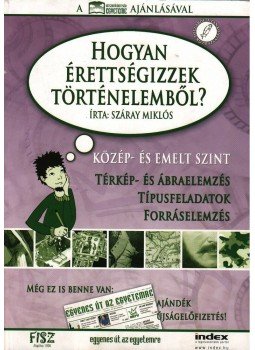 Száray Miklós - HOGYAN ÉRETTSÉGIZZEK TÖRTÉNELEMBŐL? Száray Miklós - HOGYAN ÉRETTSÉGIZZEK TÖRTÉNELEMBŐL?, null 0 antikvár könyv