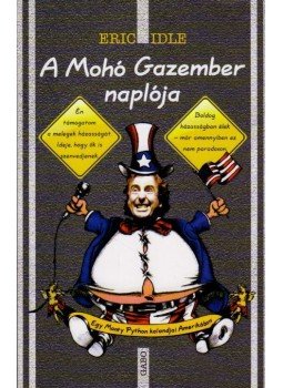Idle, Eric - A mohó gazember naplója Idle, Eric - A mohó gazember naplója, Budapest 2008 antikvár könyv