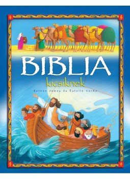 Bethan James - Biblia kicsiknek Bethan James - Biblia kicsiknek, Budapest 2013 antikvár könyv