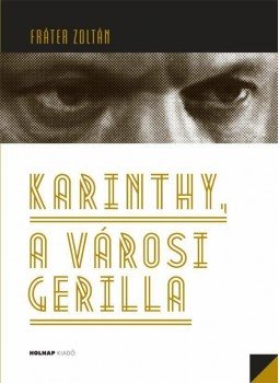 Fráter Zoltán - Karinthy, a városi gerilla Fráter Zoltán - Karinthy, a városi gerilla, null 2013 antikvár könyv