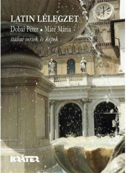  MÁTÉ MÁRIA, Dobai Péter - LATIN LÉLEGZET - ITÁLIAI VERSEK ÉS KÉPEK - ÜKH 2010, null 2010 antikvár könyv