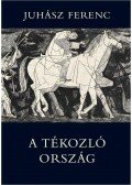 Juhász Ferenc - A tékozló ország