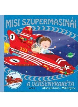 Ritchie, Alison, Byrne, Mike - A VERSENYRAKÉTA - MISI SZUPERMASINÁI, null 2013 antikvár könyv