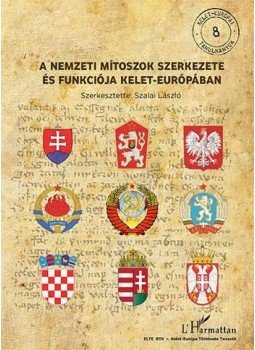  - A NEMZETI MÍTOSZOK SZERKEZETE ÉS FUNKCIÓJA KELET-EURÓPÁBAN, null 2013 antikvár könyv